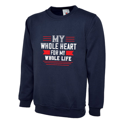 My Whole Heart For My Whole Life  Unisex Sweatshirt | Valentine's Day Special