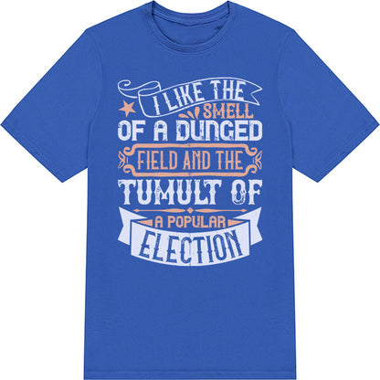 "I Like The Smell Of A Dunged Field" Unisex T-Shirt - Political Collection