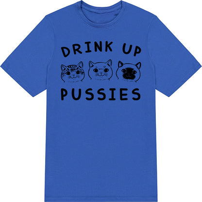 "Drink Up Pussies" Unisex T-Shirt | Exclusive Cat Collection