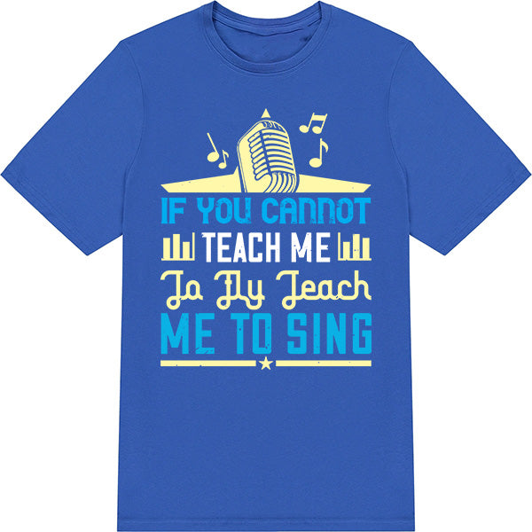 "If You Cannot Teach Me To Fly" Unisex T-Shirt - Music Lovers