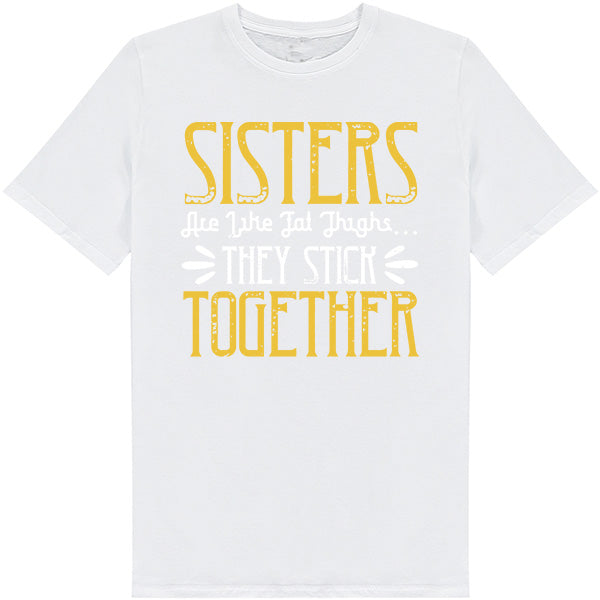 Sisters Are Like Fat Thighs T-Shirt | Perfect Sister Gift