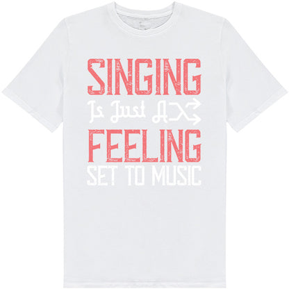 "Singing Is Just A Feeling" Unisex T-Shirt | Music Lovers Tee