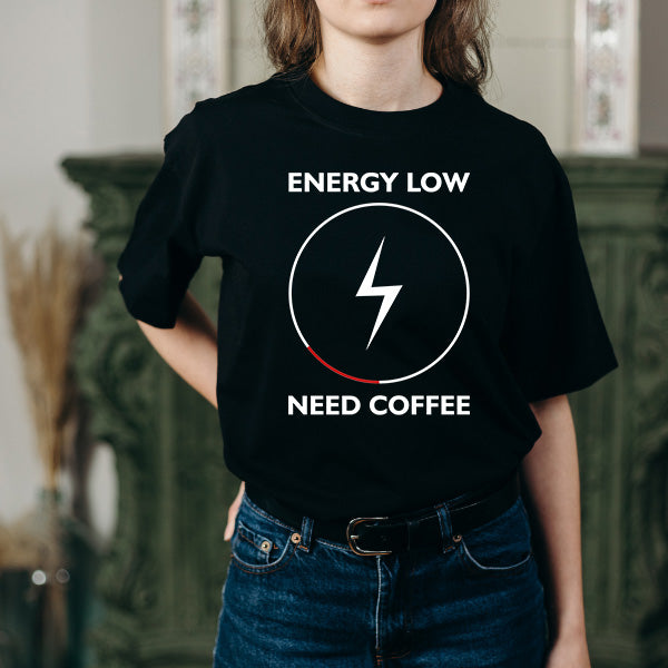 Energy Low Need Coffee T-Shirt | Unisex | Perfect for Coffee Lovers