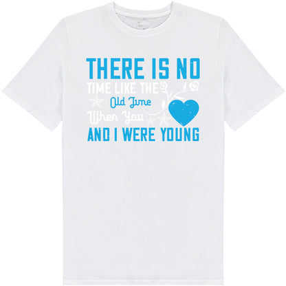 "There Is No Time Like The Old Time" Unisex T-Shirt - Gift