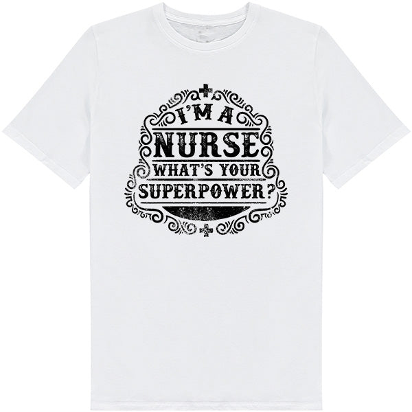 Nurse Pride T-Shirt | "I'm A Nurse, What's Your Superpower?"