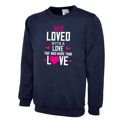 We Loved With A Love That Was More Than Love  Unisex Sweatshirt | Valentine's Day Special