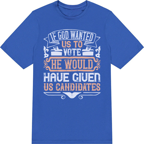 "If God Wanted Us To Vote" Unisex T-Shirt | Political Apparel