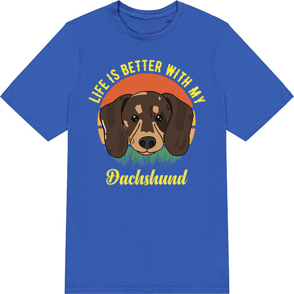 Life Is Better With My Dachshund T-Shirt - Dog Lovers' Favorite