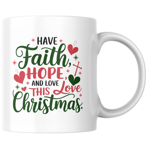 Shop the "Faith, Hope, and Love" Christmas Mug - Double-Sided Print for Festive Cheer