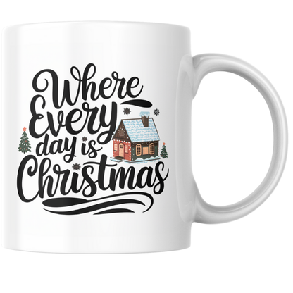 Shop the "Where Every Day is Christmas" Family Mug – Double-Sided Print for Festive Cheer