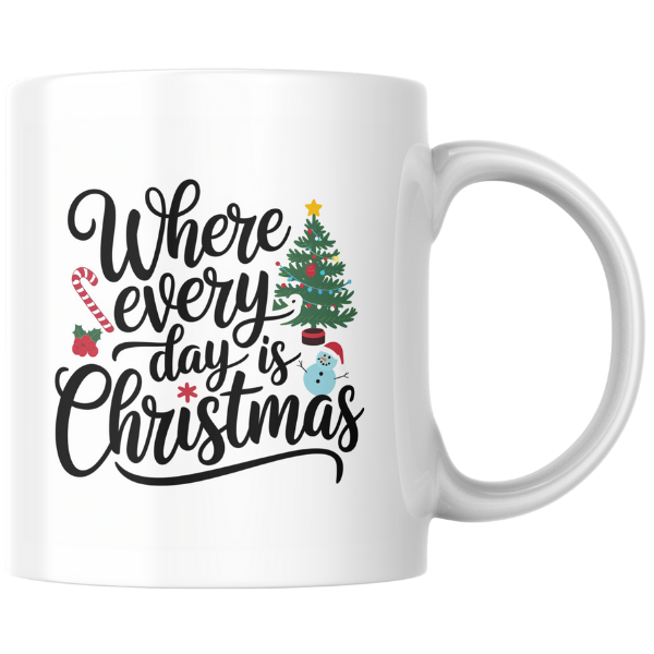 Shop the "Where Every Day is Christmas" Family Mug – Double-Sided Print for Festive Cheer