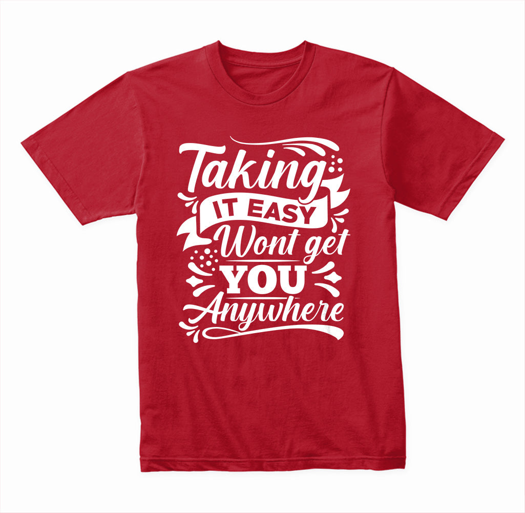 Motivational Unisex T-Shirt | Taking It Easy Won't Get You Anywhere