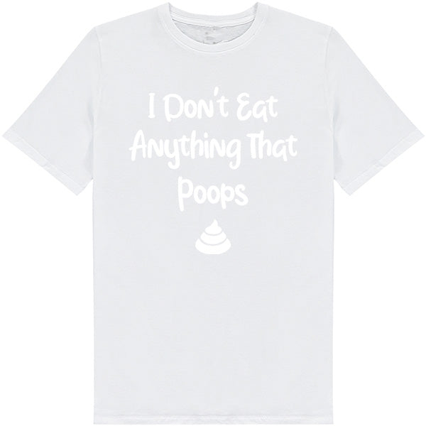 Shop the "I Don't Eat Anything That Poops" Unisex T-Shirt | Vegan Vibes Collection