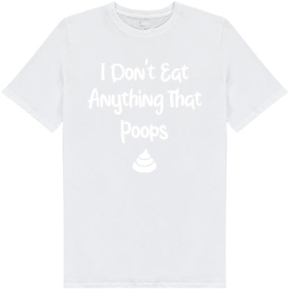 Shop the "I Don't Eat Anything That Poops" Unisex T-Shirt | Vegan Vibes Collection