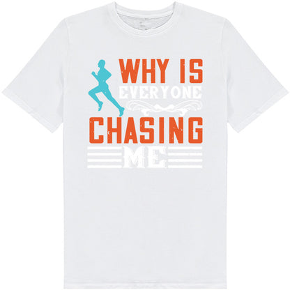 "Why Is Everyone Chasing Me" Unisex T-Shirt | Runner's Edition