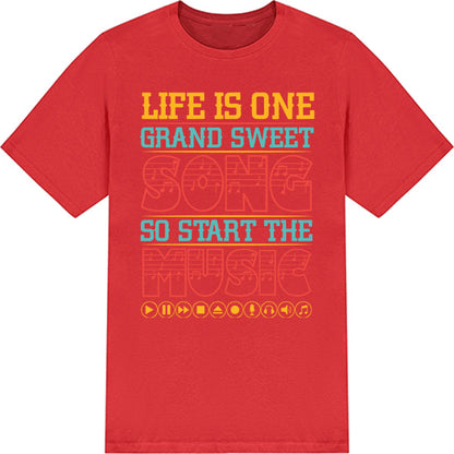 Life Is One Grand Sweet Song T-Shirt | Unisex Music Tee