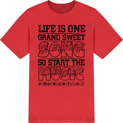 Life Is One Grand Sweet Song T-Shirt | Perfect for Music Lovers