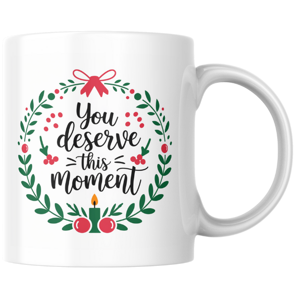 Shop the Exquisite "You Deserve This Moment" Christmas Mug - Perfect for Holiday Cheer