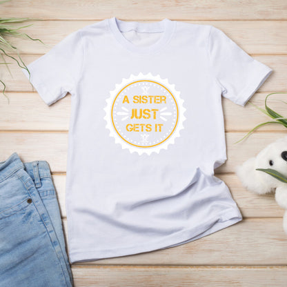 "Sister Just Gets It" Unisex T-Shirt | Perfect Sister Gift