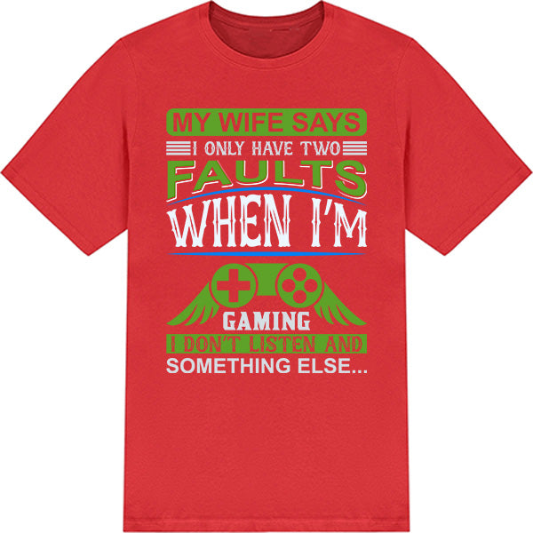 "My Wife Says I Have Two Faults" Unisex Gaming T-Shirt | Premium