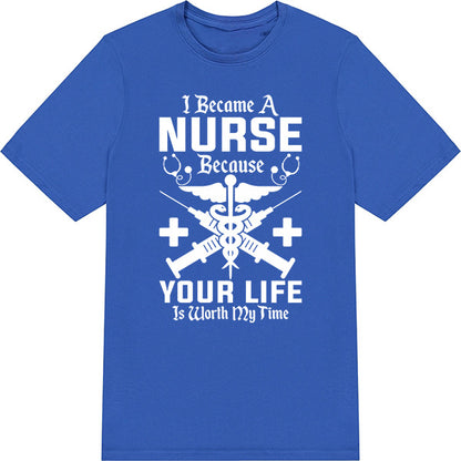 Nurse Pride Unisex T-Shirt | "Your Life Is Worth My Time"