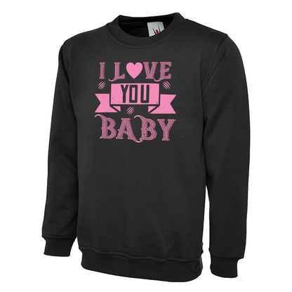 I Love You Baby  Unisex Sweatshirt | Valentine's Day Special