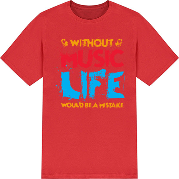 "Without Music Life Would Be A Mistake" T-Shirt | Unisex