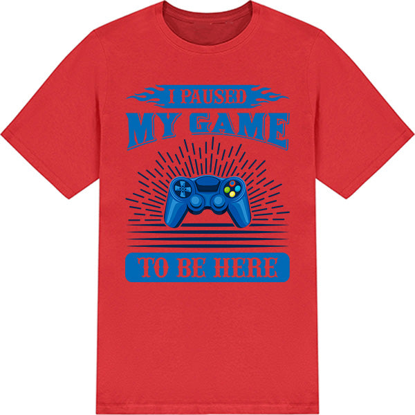 "I Paused My Game To Be Here" T-Shirt | Premium Gaming Tee