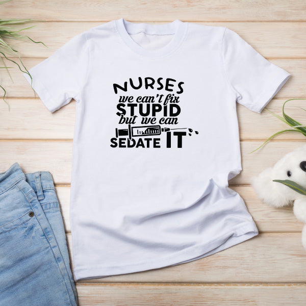 Nurses We Can't Fix Stupid T-Shirt | Unisex Nurse Pride Tee