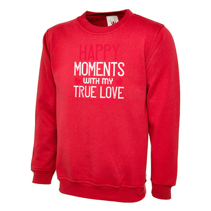 Happy Moments With My True Love  Unisex Sweatshirt | Valentine's Day Special