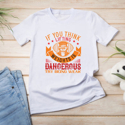 "If You Think Lifting Weights Is Dangerous" T-Shirt - Unisex