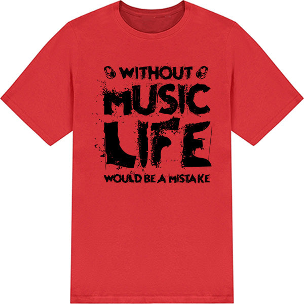 Without Music Life Would Be A Mistake V3 T-Shirt - Unisex