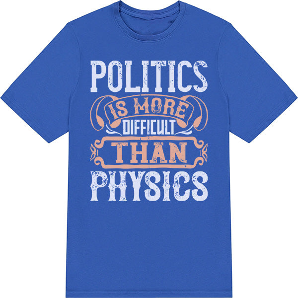 "Politics Is More Difficult Than Physics" T-Shirt | Unisex