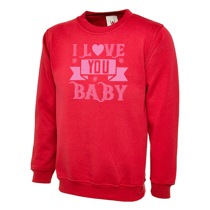 I Love You Baby  Unisex Sweatshirt | Valentine's Day Special