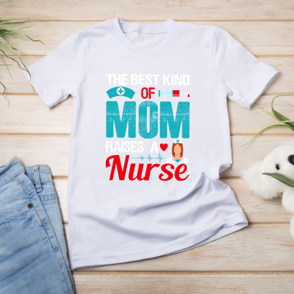 Best Mom Raises Nurse T-Shirt | Celebrate Nurse Pride