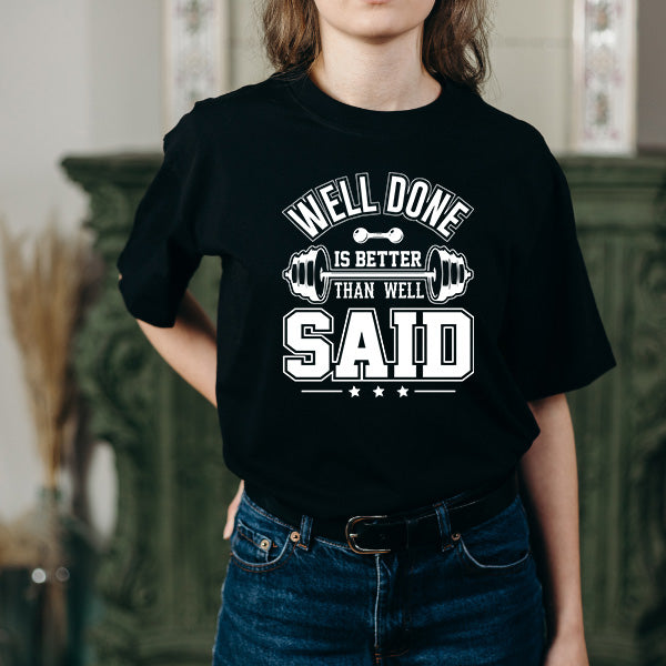 "Well Done Is Better Than Well Said" Unisex T-Shirt | Gym Essential