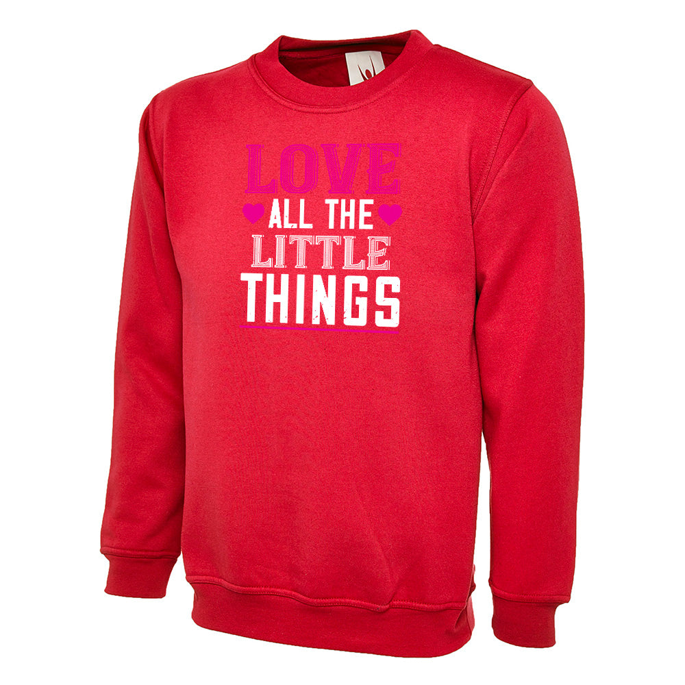 Love All The Little Things  Unisex Sweatshirt | Valentine's Day Special