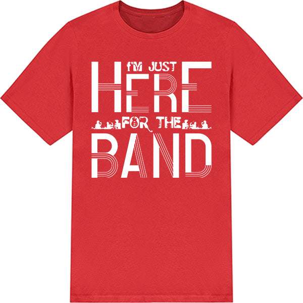 "I'm Just Here for the Band" T-Shirt | Unisex Music Tee