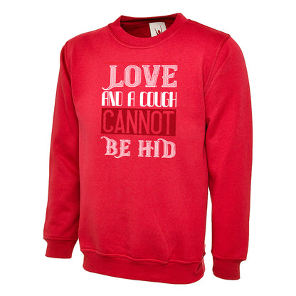 Love And A Cough Cannot Be Hid  Unisex Sweatshirt | Valentine's Day Special