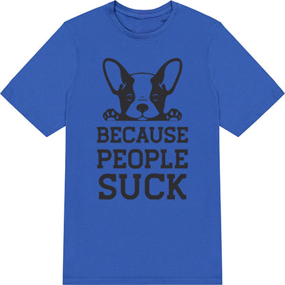 "Because People Suck" Unisex T-Shirt for Dog Lovers - Shop Now