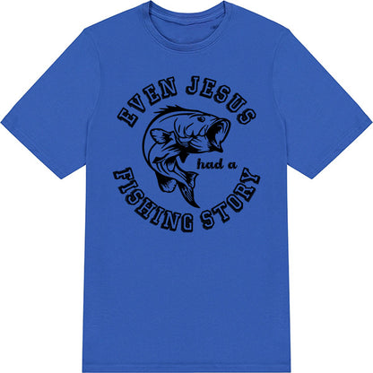 "Even Jesus Had A Fishing Story" T-Shirt | Perfect for Anglers