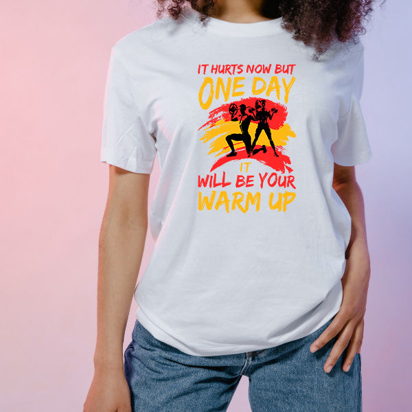 "It Hurts Now But One Day Will Be Your Warm Up" T-Shirt | Gym