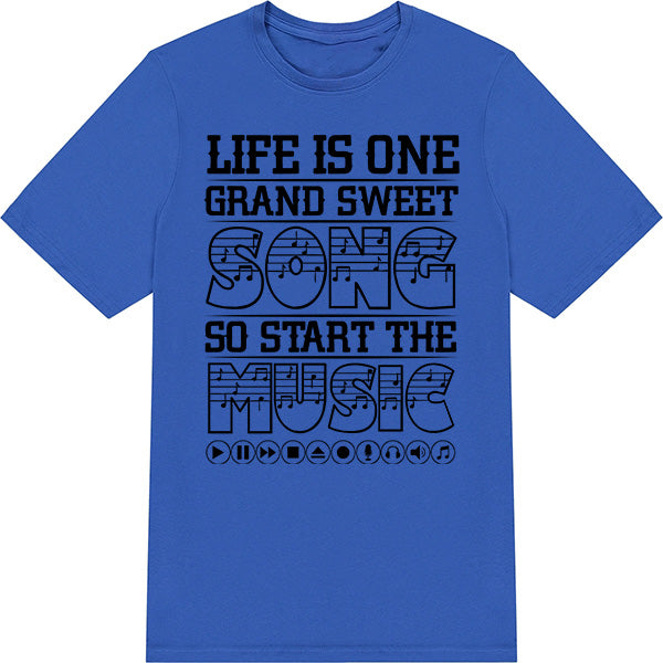 Life Is One Grand Sweet Song T-Shirt | Perfect for Music Lovers