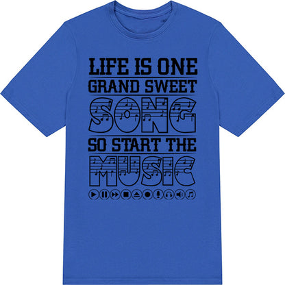 Life Is One Grand Sweet Song T-Shirt | Perfect for Music Lovers