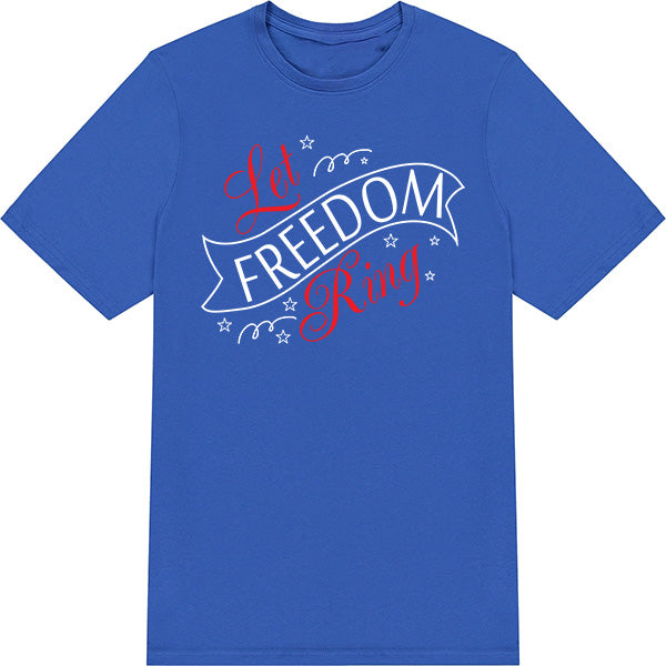 "Let Freedom Ring" Unisex T-Shirt | Ideal for July 4th