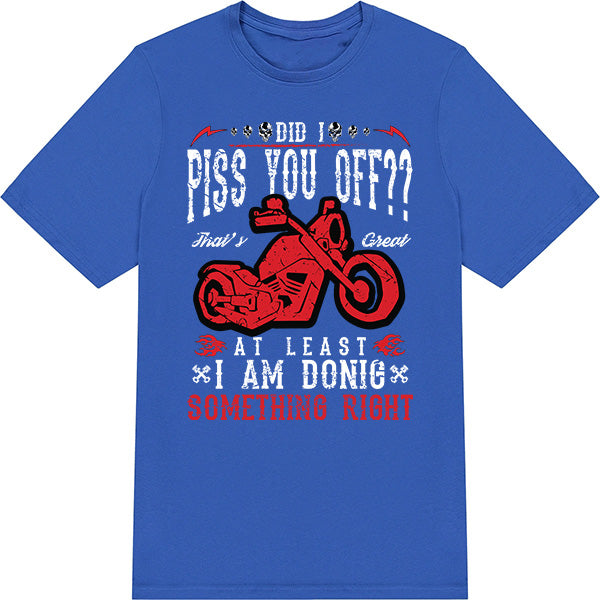 Did I Piss You Off? Unisex T-Shirt - Ideal for Bikers