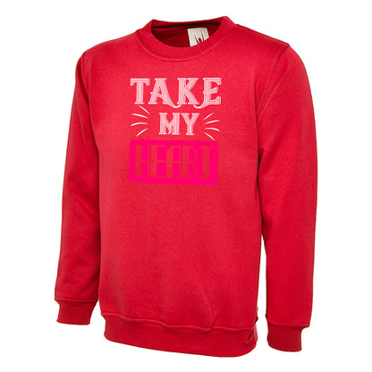 Take My Heart  Unisex Sweatshirt | Valentine's Day Special