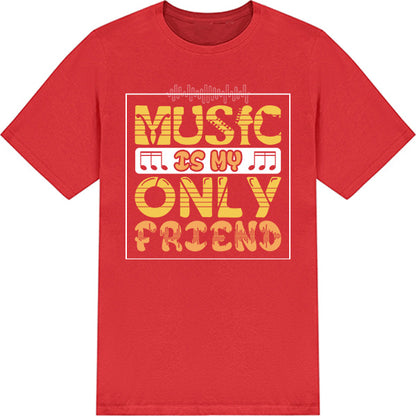 "Music Is My Only Friend" Unisex T-Shirt | Music Lovers' Pick