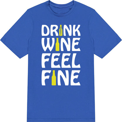 Drink Wine Feel Fine T-Shirt | Perfect for Wine Lovers