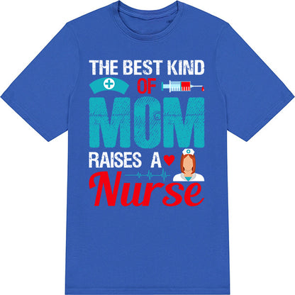 Best Mom Raises Nurse T-Shirt | Celebrate Nurse Pride